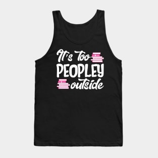 It's Too Peopley Outside Tank Top